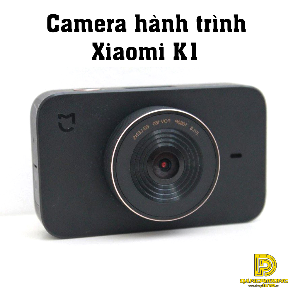 > Camera hành trình Xiaomi K1 chất lượng cao tốt nhất 2019